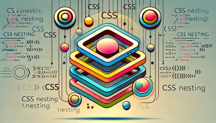 Mastering CSS Nesting: A Complete Guide with Examples